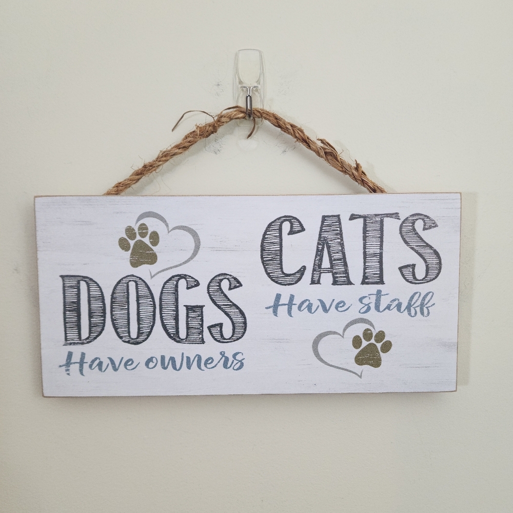 Poor Boy Dogs have owners - Cats have staff wooden hanging sign